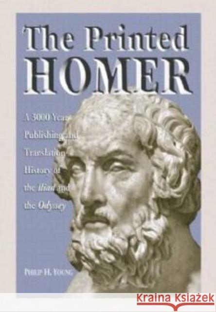 The Printed Homer: A 3,000 Year Publishing and Translation History of the Iliad and the Odyssey