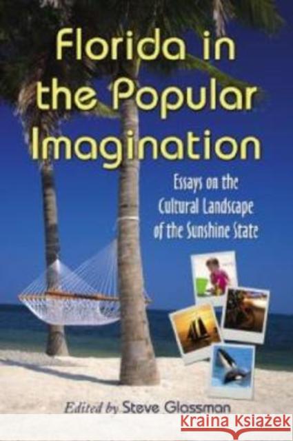 Florida in the Popular Imagination: Essays on the Cultural Landscape of the Sunshine State