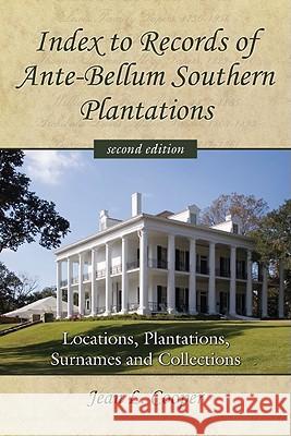 Index to Records of Ante-Bellum Southern Plantations: Locations, Plantations, Surnames and Collections