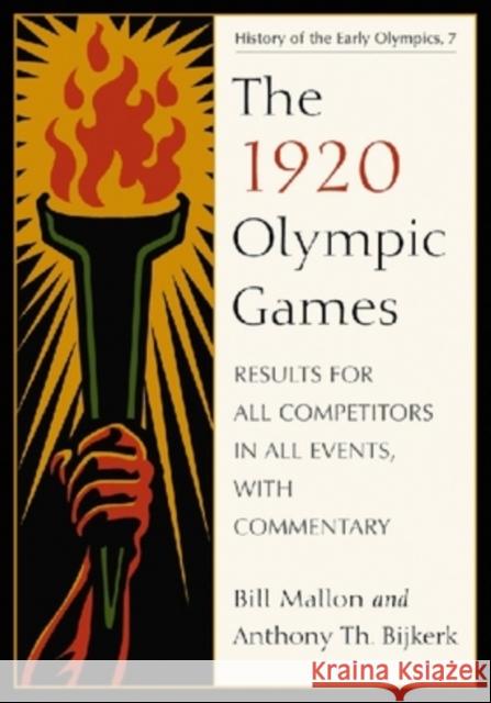 The 1920 Olympic Games: Results for All Competitors in All Events, with Commentary