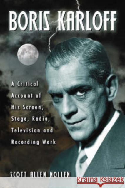 Boris Karloff: A Critical Account of His Screen, Stage, Radio, Television and Recording Work