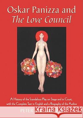 Oskar Panizza and the Love Council: A History of the Scandalous Play on Stage and in Court, with the Complete Text in English and a Biography of the A