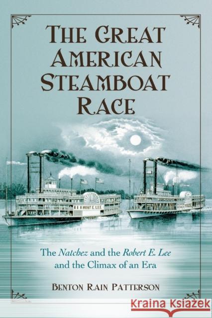 The Great American Steamboat Race: The Natchez and the Robert E. Lee and the Climax of an Era