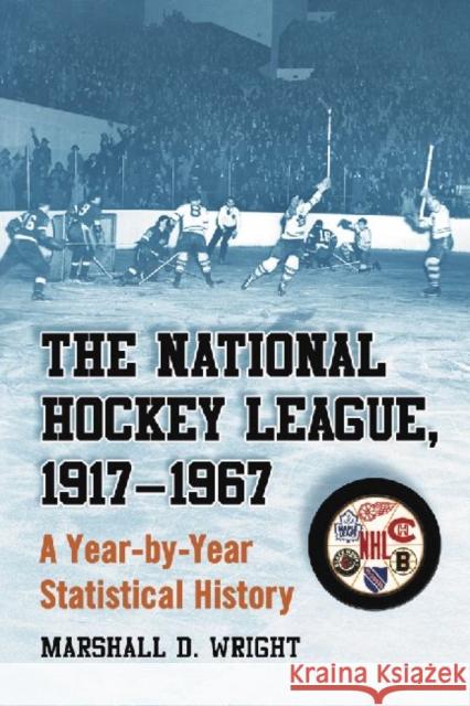 The National Hockey League, 1917-1967: A Year-By-Year Statistical History