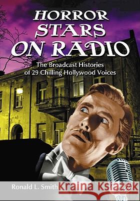 Horror Stars on Radio: The Broadcast Histories of 29 Chilling Hollywood Voices