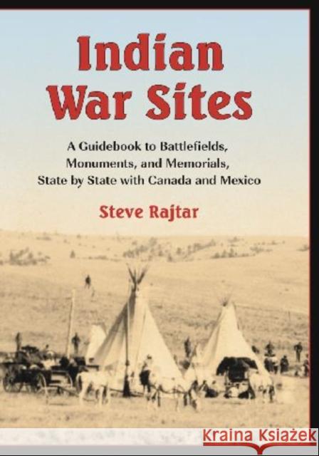 Indian War Sites: A Guidebook to Battlefields, Monuments, and Memorials, State by State with Canada and Mexico