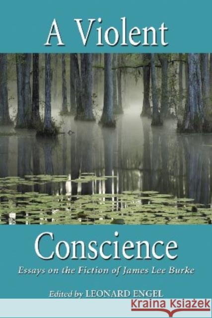 A Violent Conscience: Essays on the Fiction of James Lee Burke