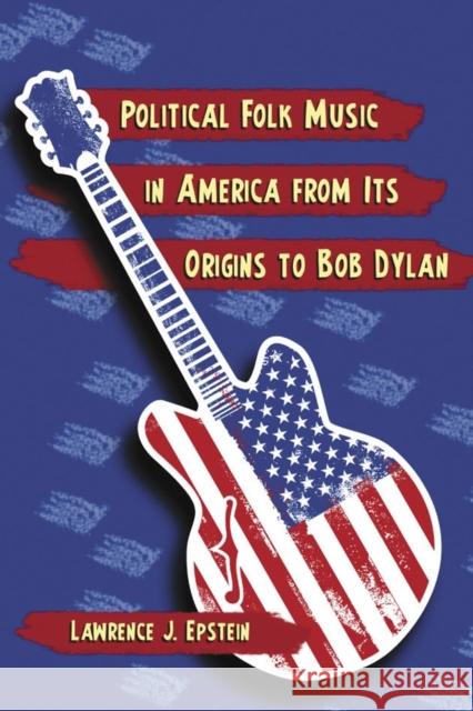 Political Folk Music in America from Its Origins to Bob Dylan