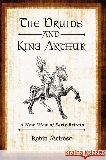 The Druids and King Arthur: A New View of Early Britain