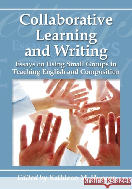 Collaborative Learning and Writing: Essays on Using Small Groups in Teaching English and Composition