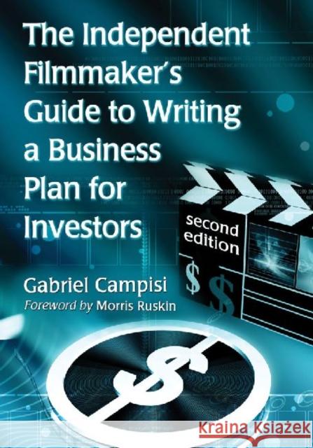 The Independent Filmmaker's Guide to Writing a Business Plan for Investors, 2D Ed.
