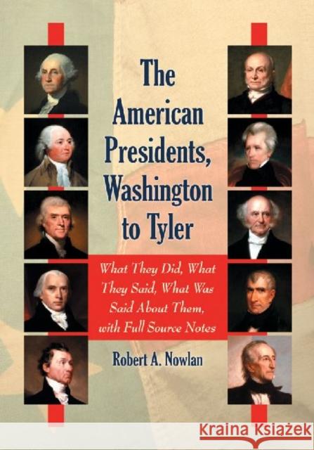 The American Presidents, Washington to Tyler: What They Did, What They Said, What Was Said about Them, with Full Source Notes