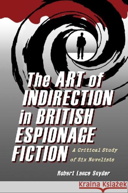 The Art of Indirection in British Espionage Fiction: A Critical Study of Six Novelists