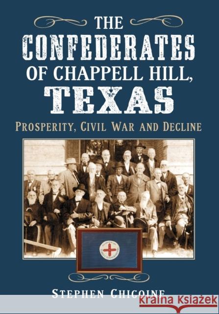 The Confederates of Chappell Hill, Texas: Prosperity, Civil War and Decline