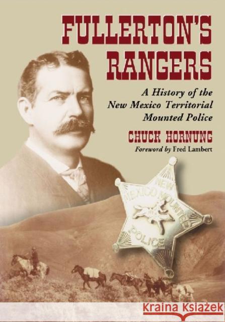 Fullerton's Rangers: A History of the New Mexico Territorial Mounted Police