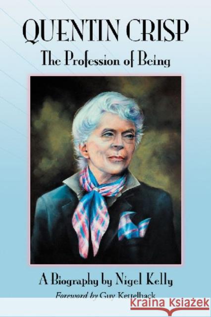 Quentin Crisp: The Profession of Being. A Biography