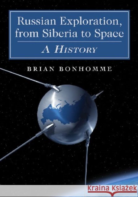 Russian Exploration, from Siberia to Space: A History
