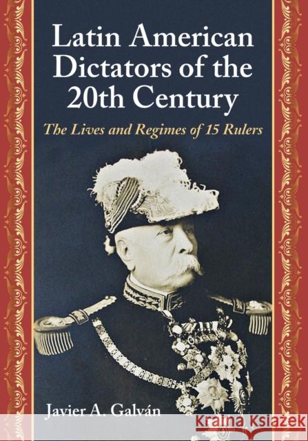 Latin American Dictators of the 20th Century: The Lives and Regimes of 15 Rulers