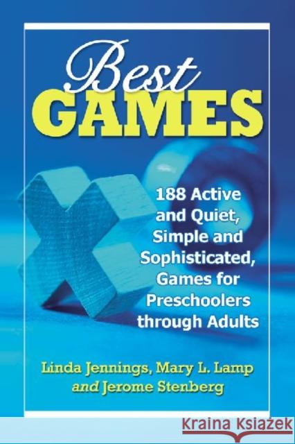 Best Games: 188 Active and Quiet, Simple and Sophisticated, Games for Preschoolers Through Adults