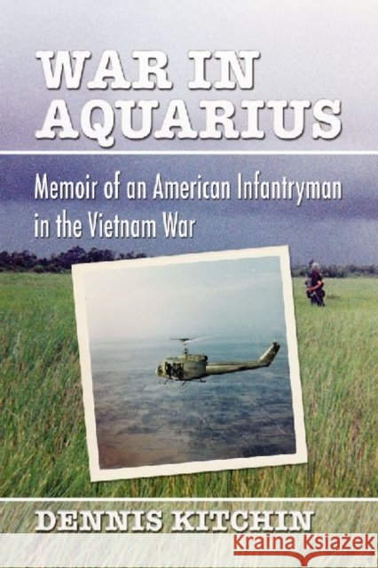 War in Aquarius: Memoir of an American Infantryman in the Vietnam War