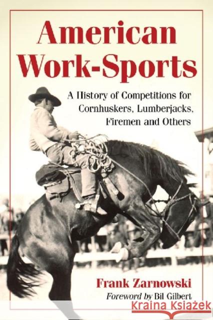 American Work-Sports: A History of Competitions for Cornhuskers, Lumberjacks, Firemen and Others