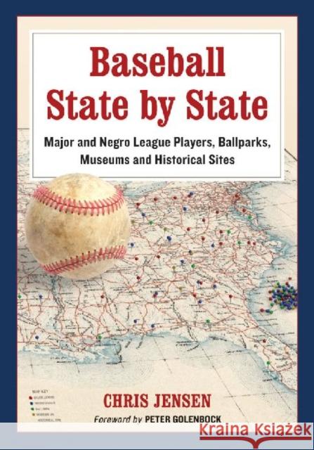 Baseball State by State: Major and Negro League Players, Ballparks, Museums and Historical Sites