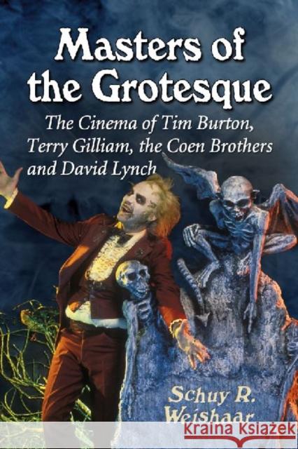 Masters of the Grotesque: The Cinema of Tim Burton, Terry Gilliam, the Coen Brothers and David Lynch