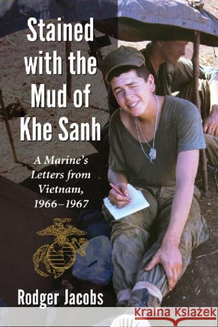 Stained with the Mud of Khe Sanh: A Marine's Letters from Vietnam, 1966-1967