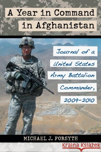 A Year in Command in Afghanistan: Journal of a United States Army Battalion Commander, 2009-2010