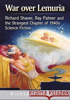 War Over Lemuria: Richard Shaver, Ray Palmer and the Strangest Chapter of 1940s Science Fiction