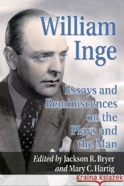 William Inge: Essays and Reminiscences on the Plays and the Man
