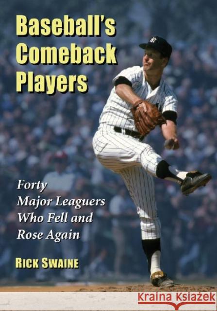 Baseball's Comeback Players: Forty Major Leaguers Who Fell and Rose Again