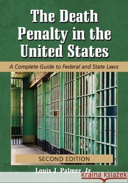 The Death Penalty in the United States: A Complete Guide to Federal and State Laws, 2D Ed.