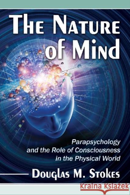 The Nature of Mind: Parapsychology and the Role of Consciousness in the Physical World