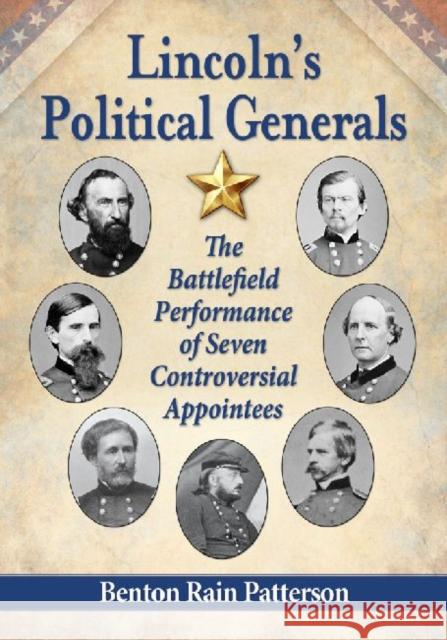 Lincoln's Political Generals: The Battlefield Performance of Seven Controversial Appointees