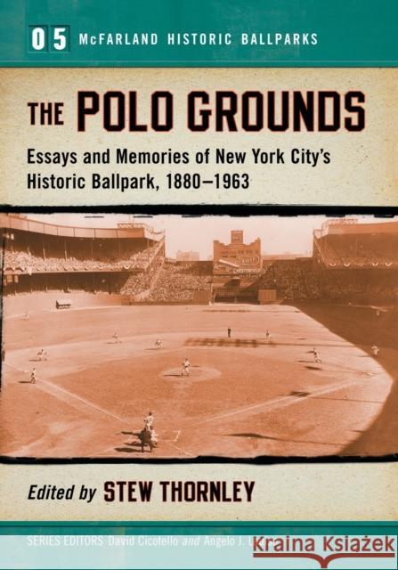 The Polo Grounds: Essays and Memories of New York City's Historic Ballpark, 1880-1963