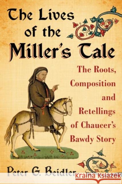 The Lives of the Miller's Tale: The Roots, Composition and Retellings of Chaucer's Bawdy Story
