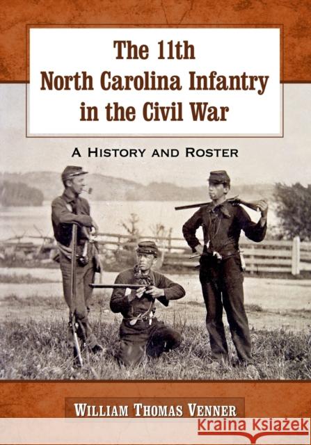 The 11th North Carolina Infantry in the Civil War: A History and Roster