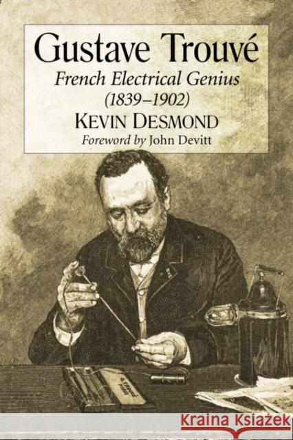 Gustave Trouve: French Electrical Genius (1839-1902)