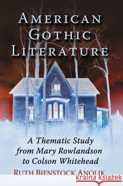 American Gothic Literature: A Thematic Study from Mary Rowlandson to Colson Whitehead