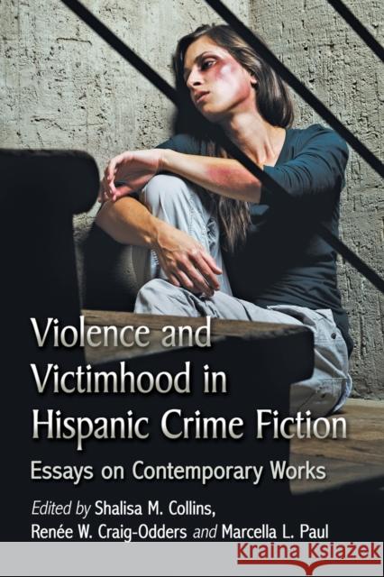 Violence and Victimhood in Hispanic Crime Fiction: Essays on Contemporary Works