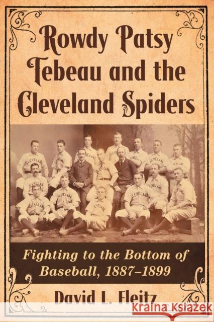 Rowdy Patsy Tebeau and the Cleveland Spiders: Fighting to the Bottom of Baseball, 1887-1899