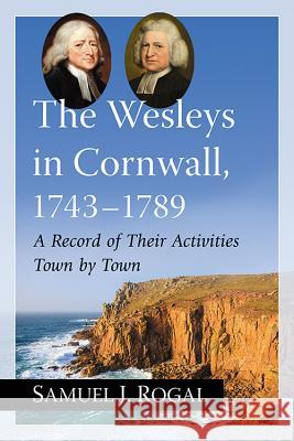 The Wesleys in Cornwall, 1743-1789: A Record of Their Activities Town by Town