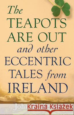 The Teapots Are Out and Other Eccentric Tales from Ireland