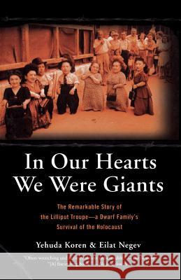 In Our Hearts We Were Giants: The Remarkable Story of the Lilliput Troupe-A Dwarf Family's Survival of the Holocaust