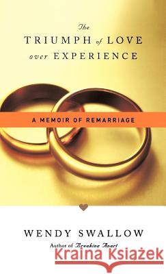 The Triumph of Love Over Experience: A Memoir of Remarriage