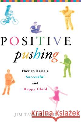 Positive Pushing: How to Raise a Successful and Happy Child