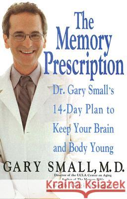 The Memory Prescription: Dr. Gary Small's 14-Day Plan to Keep Your Brain and Body Young