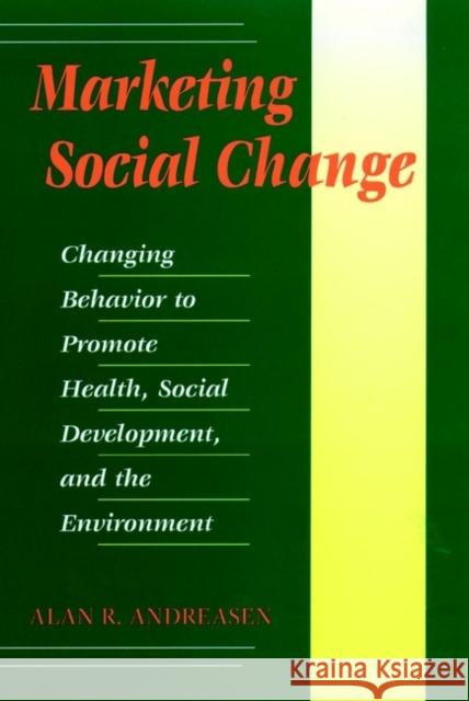 Marketing Social Change: Changing Behavior to Promote Health, Social Development, and the Environment