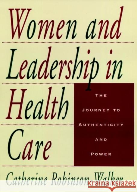 Women and Leadership in Health Care: The Journey to Authenticity and Power